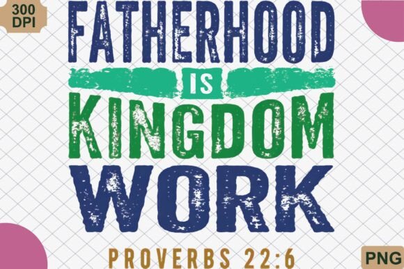 Fatherhood is Kingdom Work, Dad PNG for Crafts